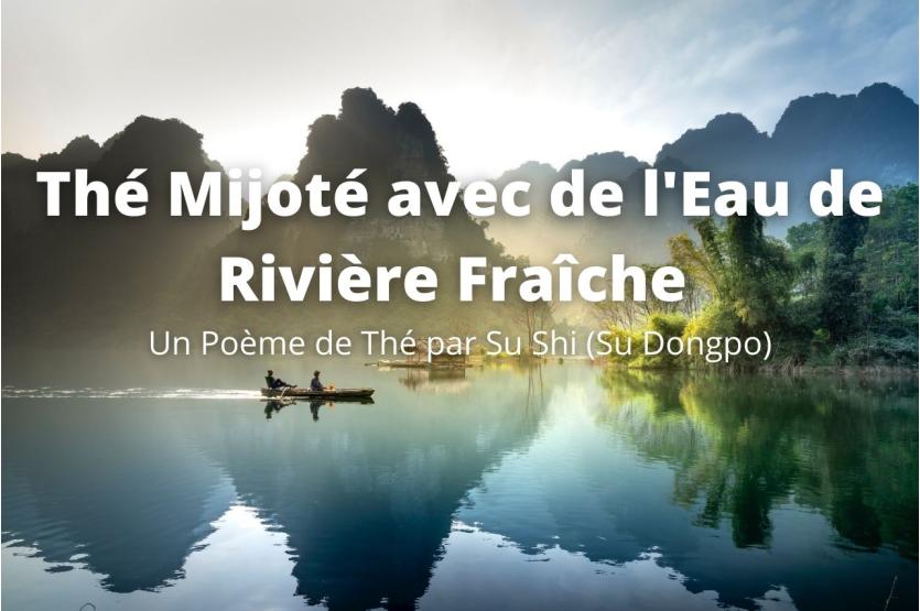 Un Poème de Thé par Su Shi: Thé Mijoté avec de l'Eau de Rivière Fraîche 