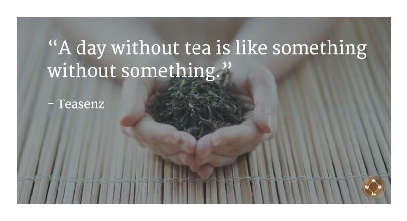 A day without tea is like something without something