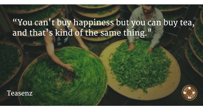 You Can't Buy Happiness But You Can Buy Tea And That's Kind Of The Same Thing