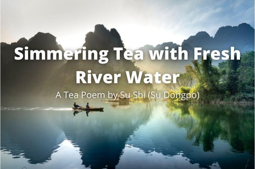 A Tea Poem by Su Shi (Su Dongpo): Simmering Tea with Fresh River Water